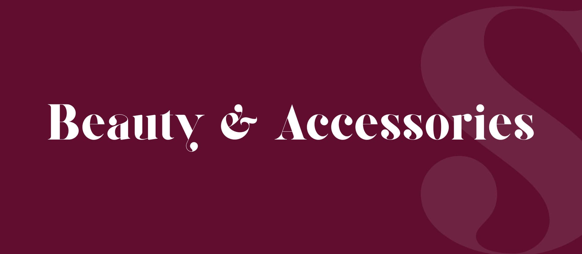 BEAUTY and ACCESSORIES